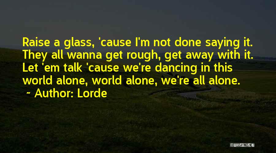 I Wanna Alone Quotes By Lorde