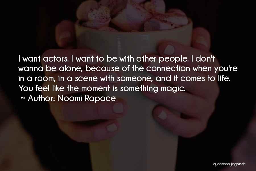 I Wanna Alone Quotes By Noomi Rapace
