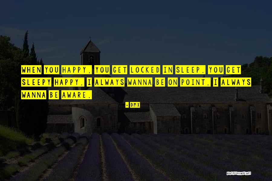I Wanna Be Happy Quotes By DMX I Wanna Be Happy Quotes By DMX
