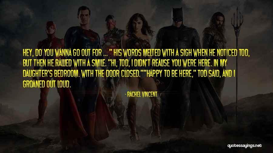 I Wanna Be Happy Quotes By Rachel Vincent I Wanna Be Happy Quotes By Rachel Vincent