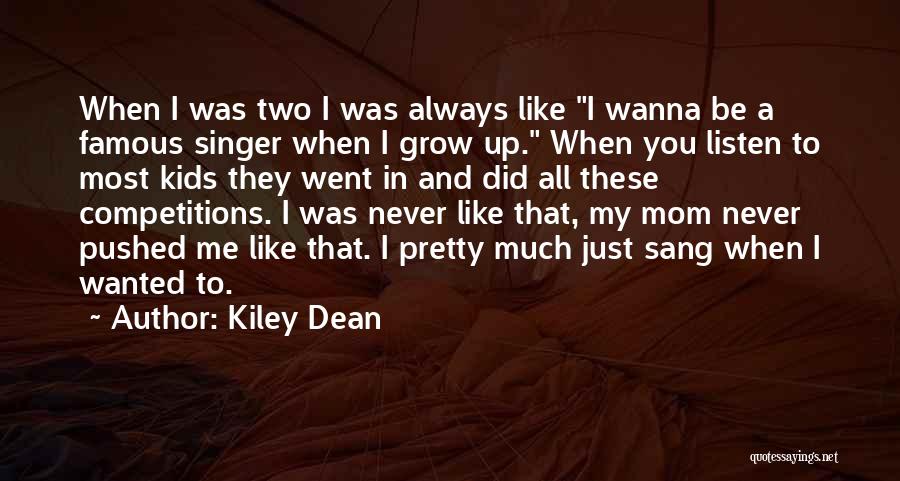 I Wanna Be Like My Mom Quotes By Kiley Dean