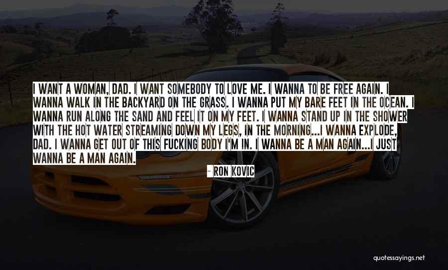 I Wanna Be That Man Quotes By Ron Kovic