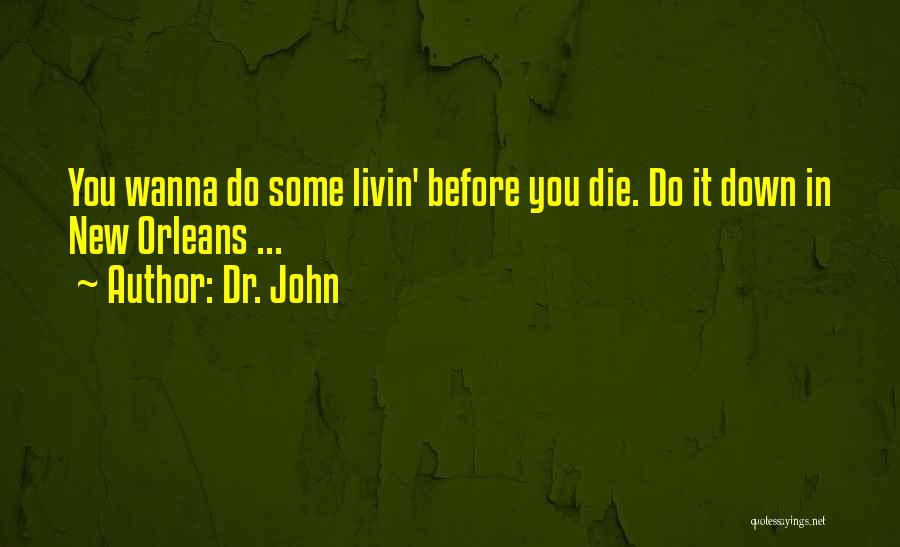 I Wanna Die Soon Quotes By Dr. John