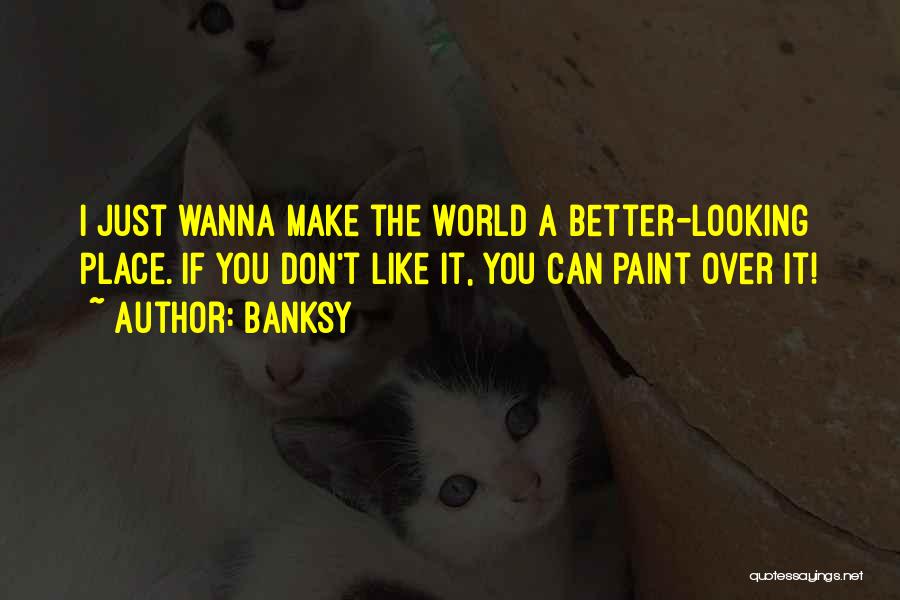 I Wanna Do Better Quotes By Banksy