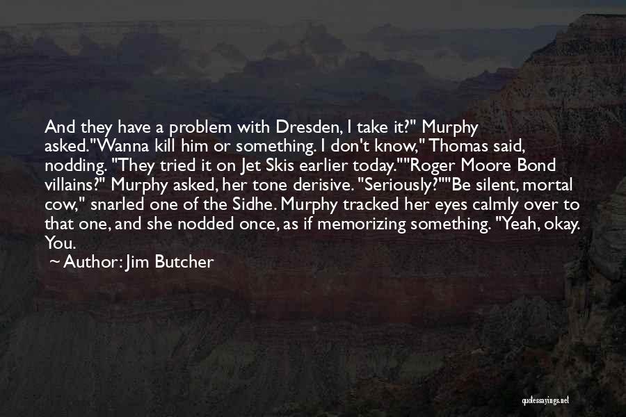 I Wanna Get To Know You More Quotes By Jim Butcher