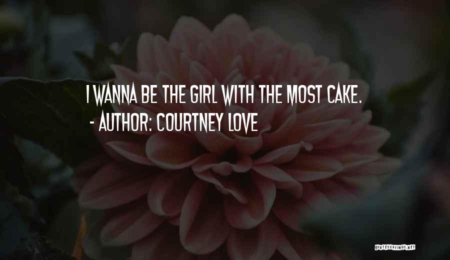 I Wanna Girl Quotes By Courtney Love