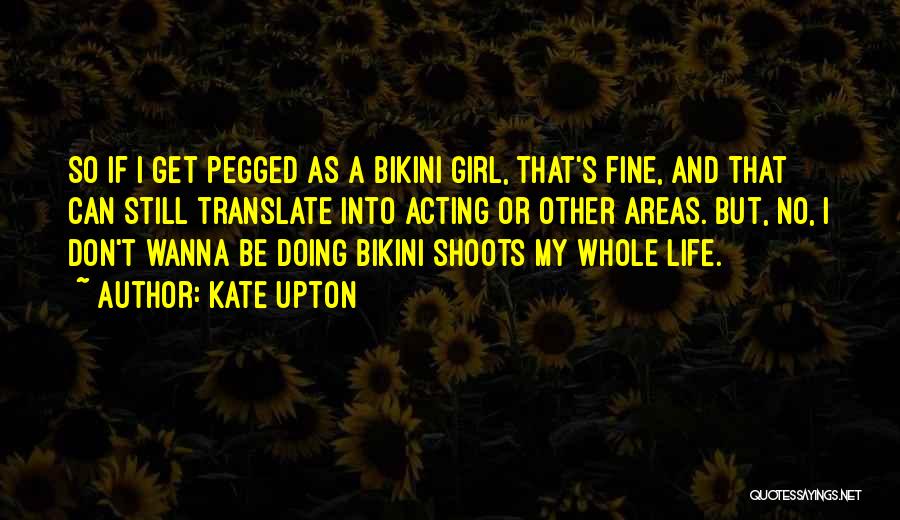 I Wanna Girl Quotes By Kate Upton