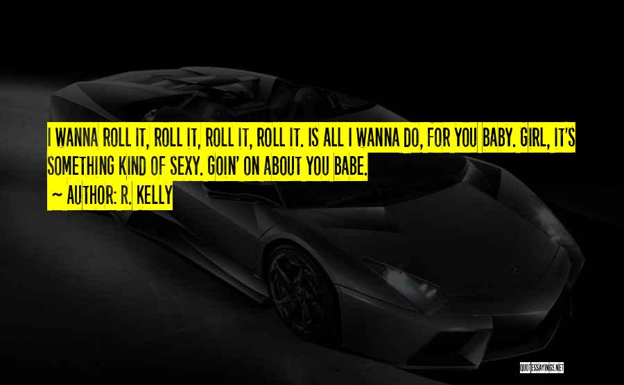 I Wanna Girl Quotes By R. Kelly