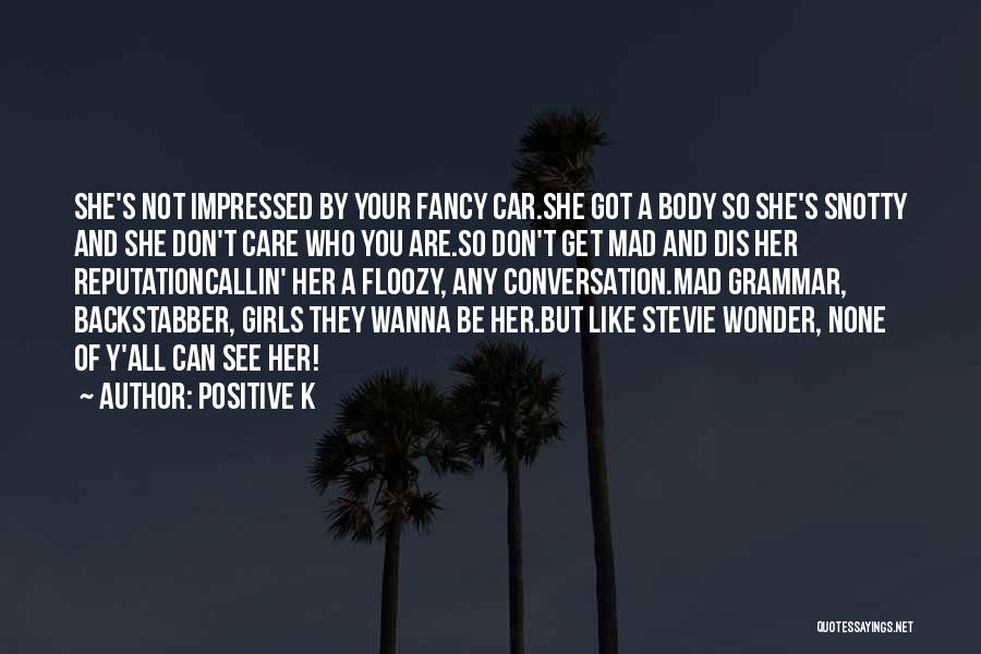 I Wanna Girl Who Quotes By Positive K