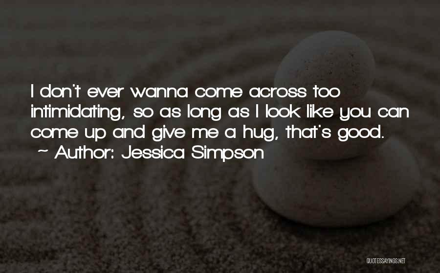 I Wanna Give Up On You Quotes By Jessica Simpson