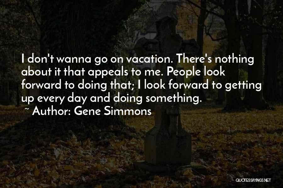 I Wanna Go There Quotes By Gene Simmons