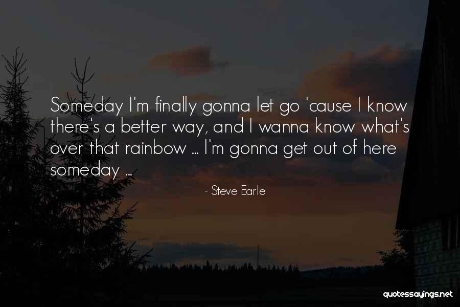 I Wanna Go There Quotes By Steve Earle