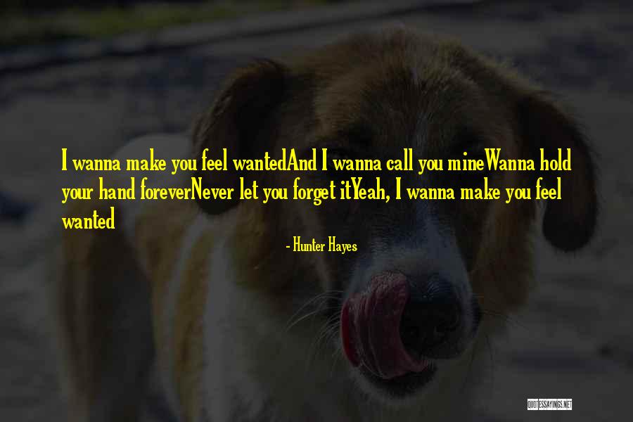 I Wanna Hold You Forever Quotes By Hunter Hayes I Wanna Hold You Forever Quotes By Hunter Hayes