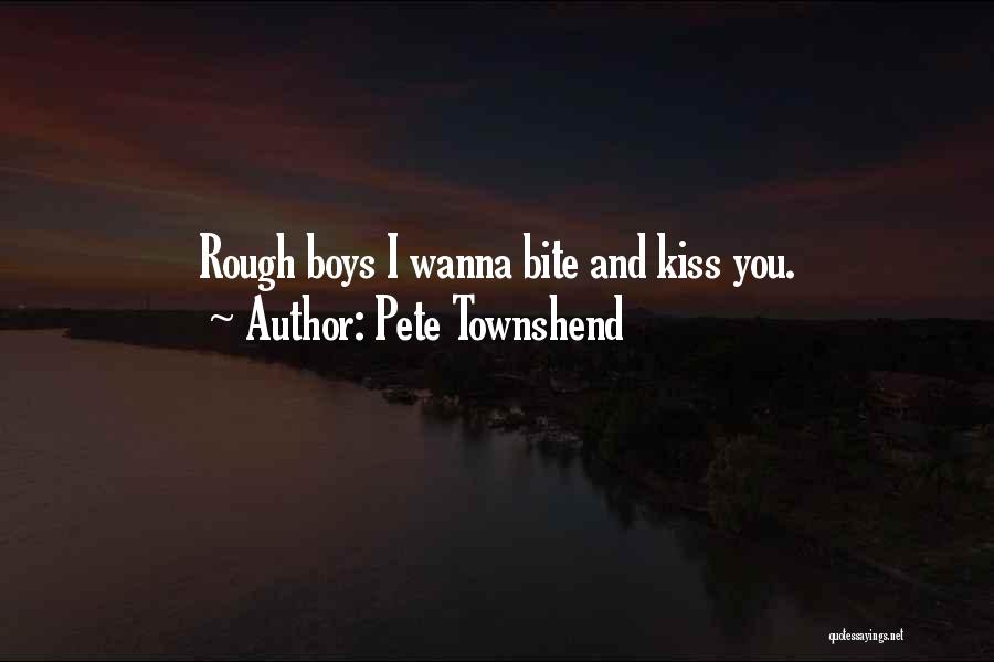 I Wanna Kiss U Quotes By Pete Townshend