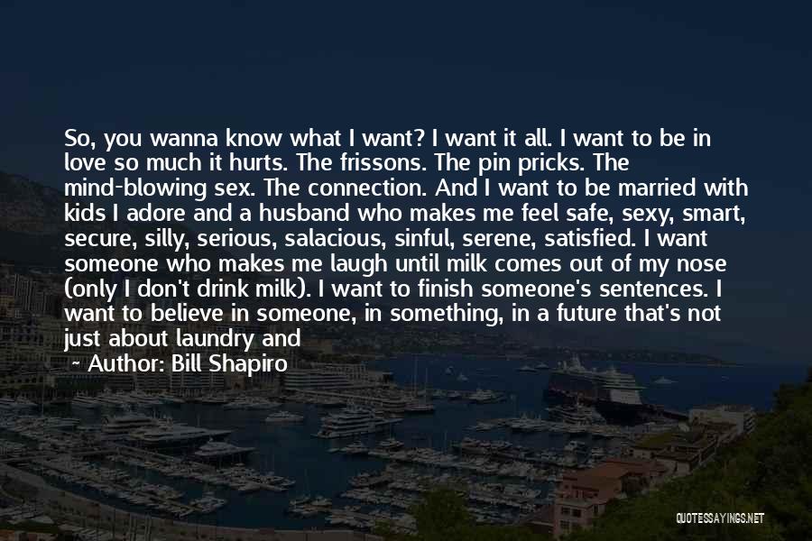 I Wanna Know How You Feel Quotes By Bill Shapiro
