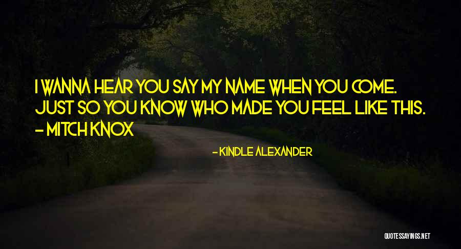 I Wanna Know How You Feel Quotes By Kindle Alexander