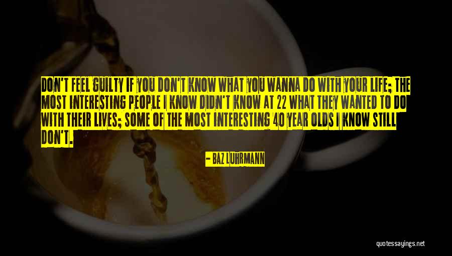 I Wanna Know You Quotes By Baz Luhrmann I Wanna Know You Quotes By Baz Luhrmann