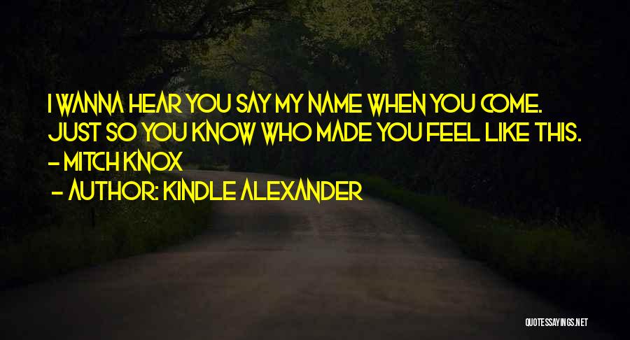 I Wanna Know You Quotes By Kindle Alexander