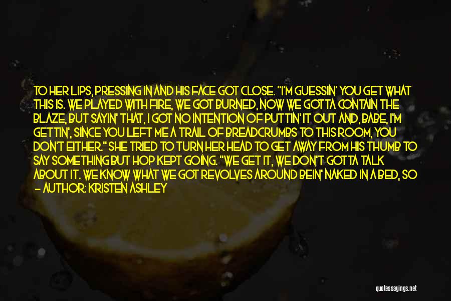 I Wanna Know You Quotes By Kristen Ashley I Wanna Know You Quotes By Kristen Ashley