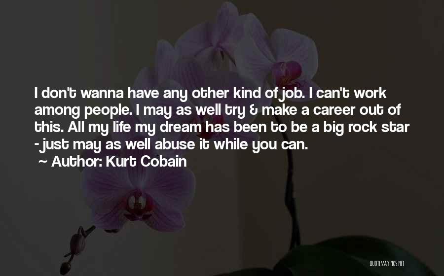 I Wanna Make It Work Quotes By Kurt Cobain