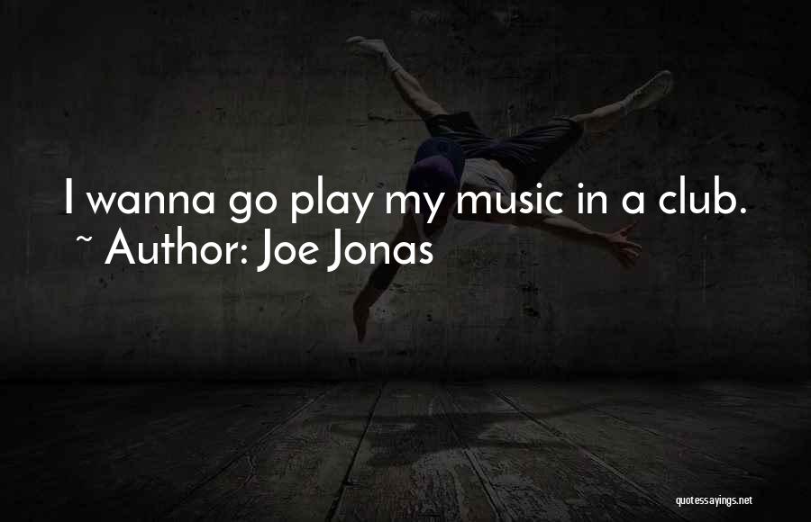 I Wanna Play Quotes By Joe Jonas