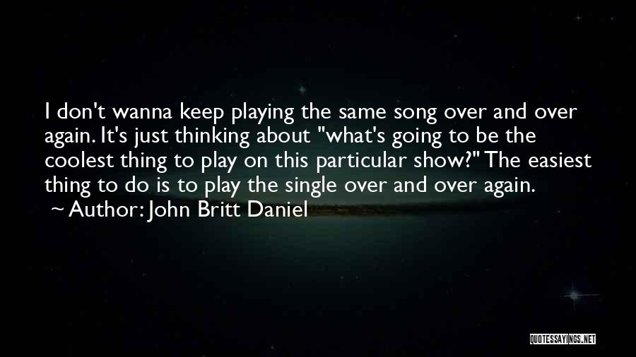 I Wanna Play Quotes By John Britt Daniel