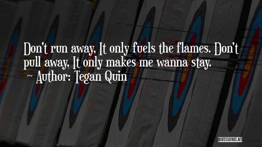 I Wanna Run Away Quotes By Tegan Quin