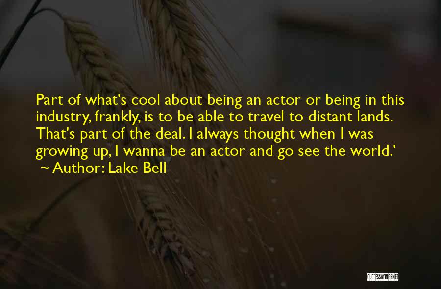 I Wanna Travel The World Quotes By Lake Bell