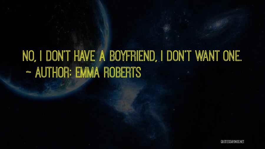 I Want A Boyfriend Quotes By Emma Roberts