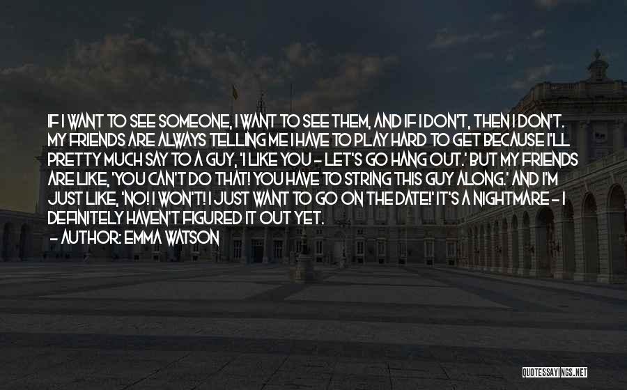 I Want A Boyfriend Quotes By Emma Watson