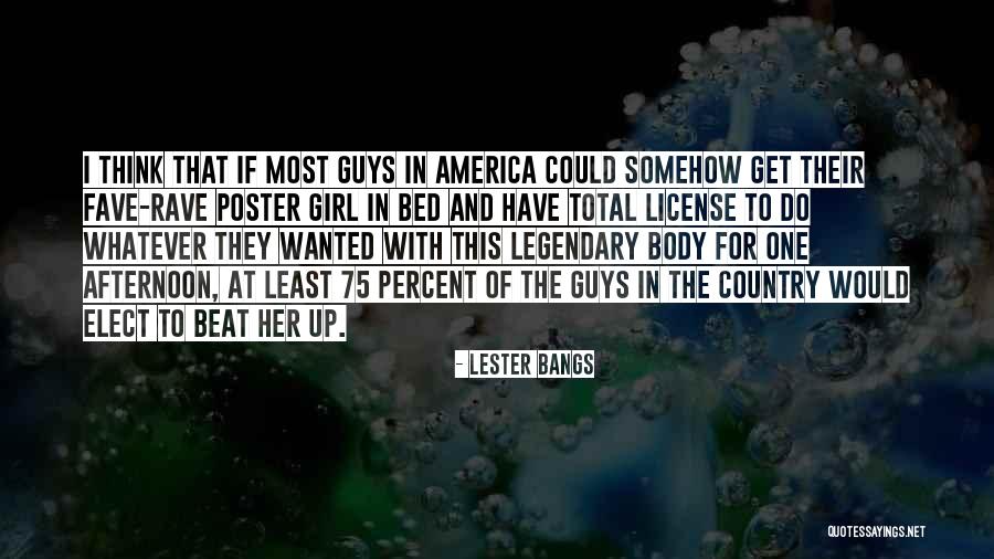I Want A Country Girl Quotes By Lester Bangs I Want A Country Girl Quotes By Lester Bangs