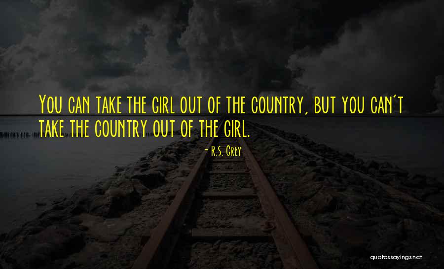I Want A Country Girl Quotes By R.S. Grey I Want A Country Girl Quotes By R.S. Grey