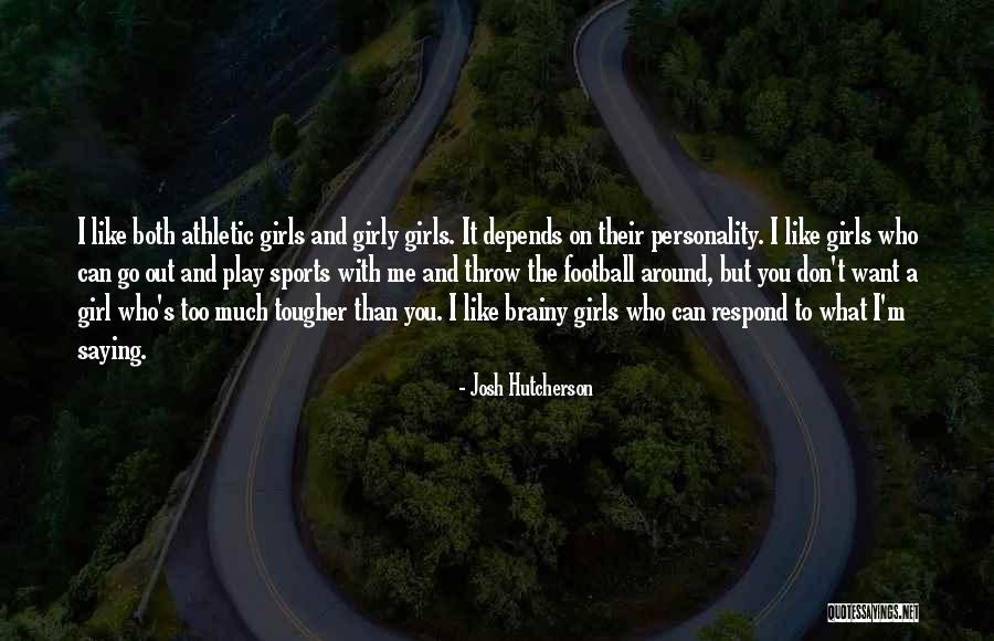 I Want A Girl Who Quotes By Josh Hutcherson