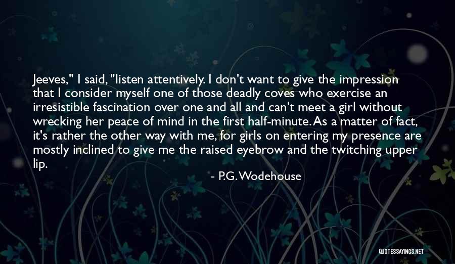 I Want A Girl Who Quotes By P.G. Wodehouse I Want A Girl Who Quotes By P.G. Wodehouse