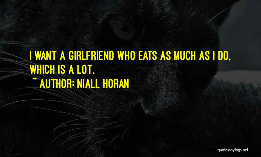 I Want A Girlfriend Who Is Quotes By Niall Horan