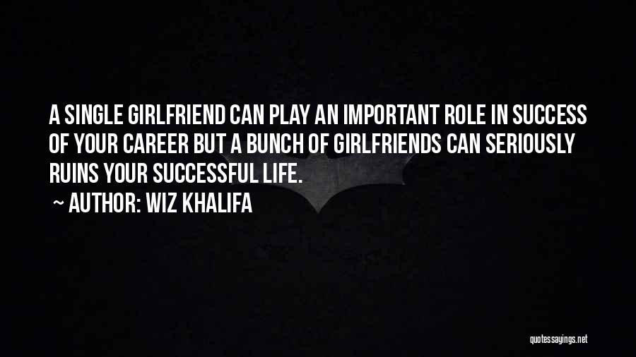 I Want A Girlfriend Who Is Quotes By Wiz Khalifa