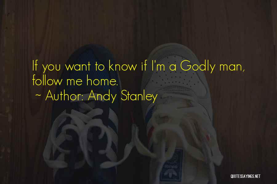 I Want A Godly Man Quotes By Andy Stanley