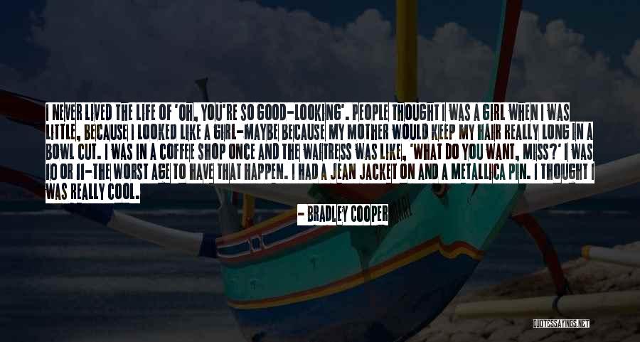 I Want A Good Girl Quotes By Bradley Cooper