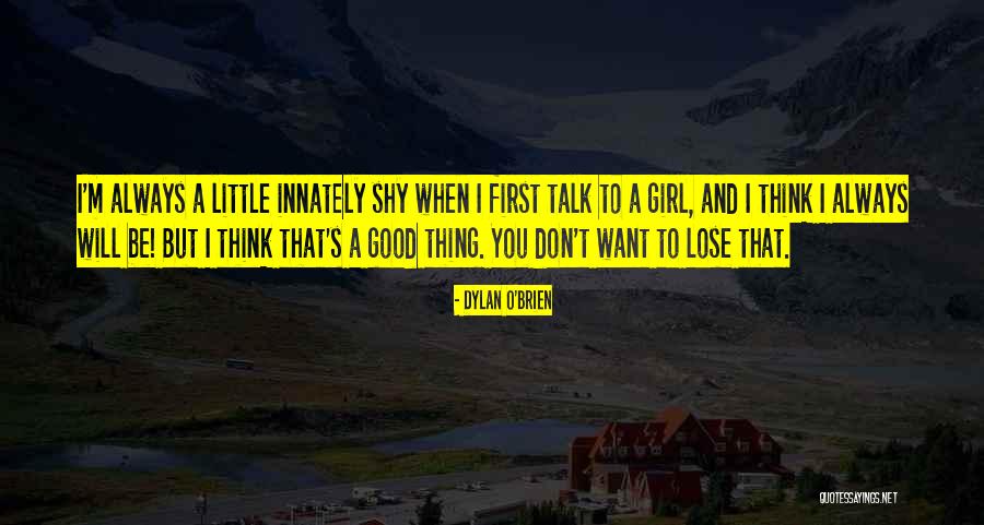 I Want A Good Girl Quotes By Dylan O'Brien I Want A Good Girl Quotes By Dylan O'Brien