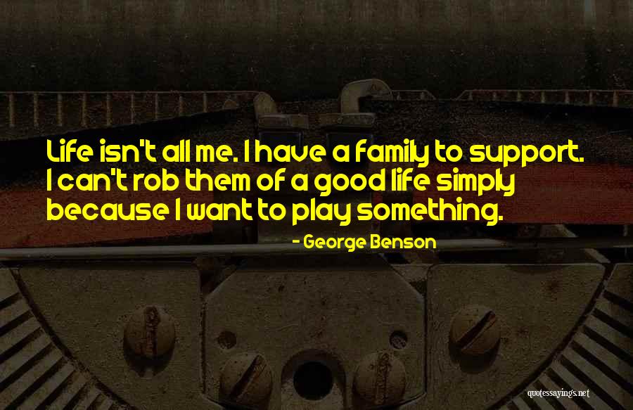 I Want A Good Life Quotes By George Benson I Want A Good Life Quotes By George Benson