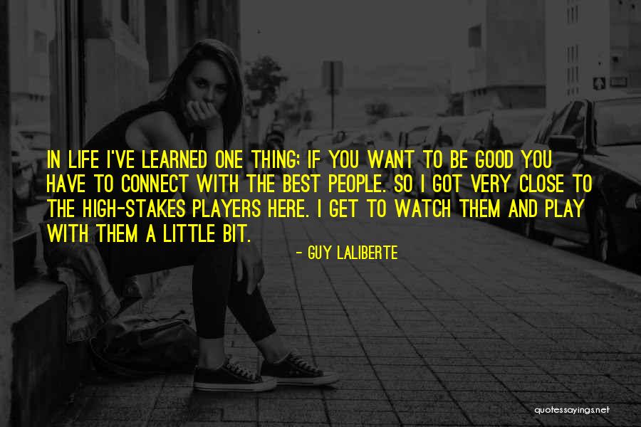 I Want A Good Life Quotes By Guy Laliberte I Want A Good Life Quotes By Guy Laliberte
