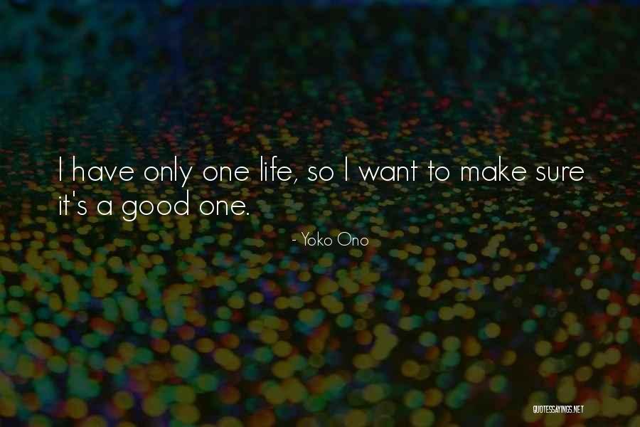 I Want A Good Life Quotes By Yoko Ono I Want A Good Life Quotes By Yoko Ono