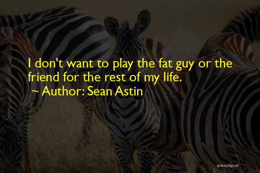 I Want A Guy Friend Quotes By Sean Astin