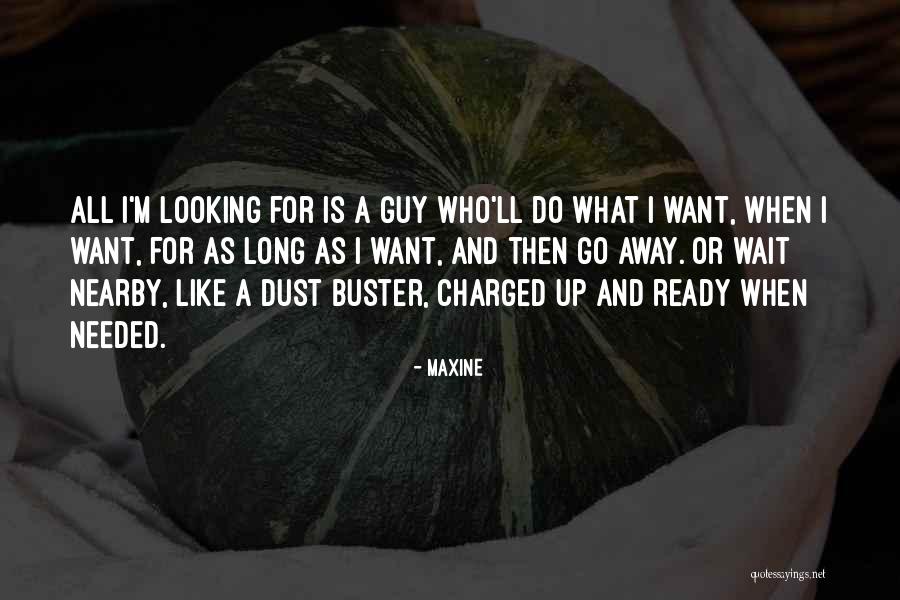 I Want A Guy Like Quotes By Maxine I Want A Guy Like Quotes By Maxine