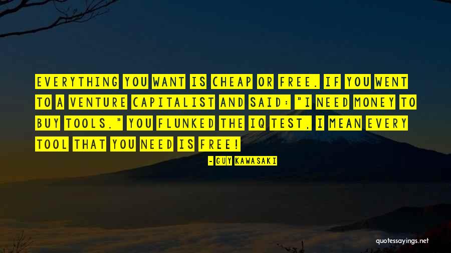 I Want A Guy That Quotes By Guy Kawasaki I Want A Guy That Quotes By Guy Kawasaki