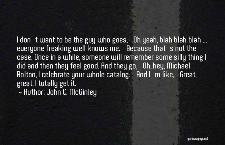 I Want A Guy That Will Quotes By John C. McGinley