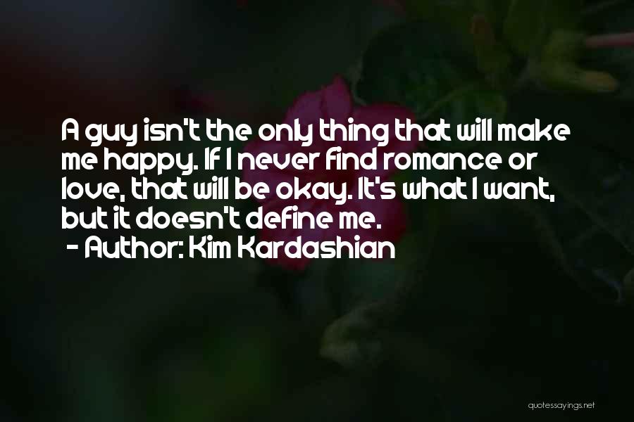 I Want A Guy That Will Quotes By Kim Kardashian