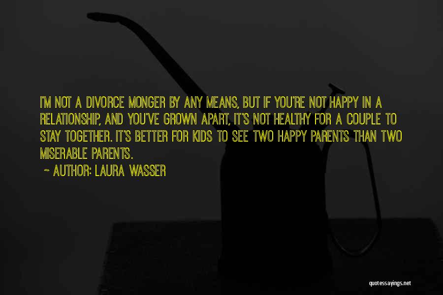 I Want A Happy Relationship Quotes By Laura Wasser