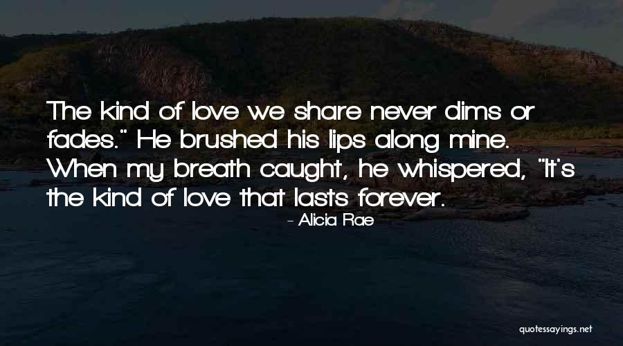 I Want A Love That Lasts Forever Quotes By Alicia Rae