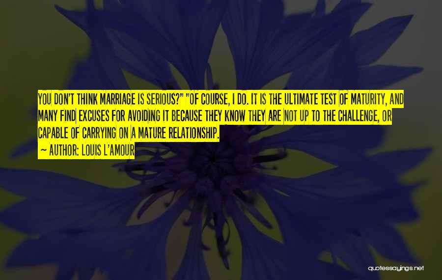 I Want A Mature Relationship Quotes By Louis L'Amour